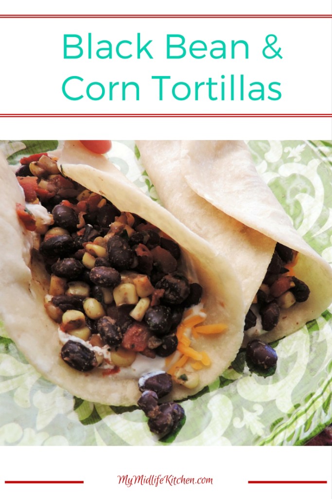 Pantry Raid! Black Bean & Corn Tortillas - My Midlife Kitchen